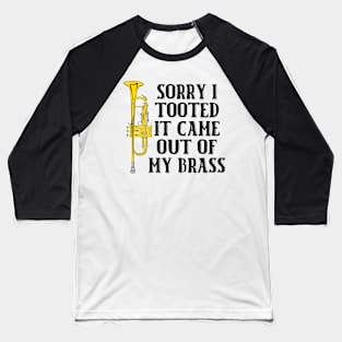 Sorry I Tooted It Came Out Of My Brass Baseball T-Shirt